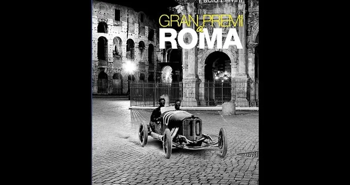 “Gran Premi a Roma”, un secolo di corse nella Capitale